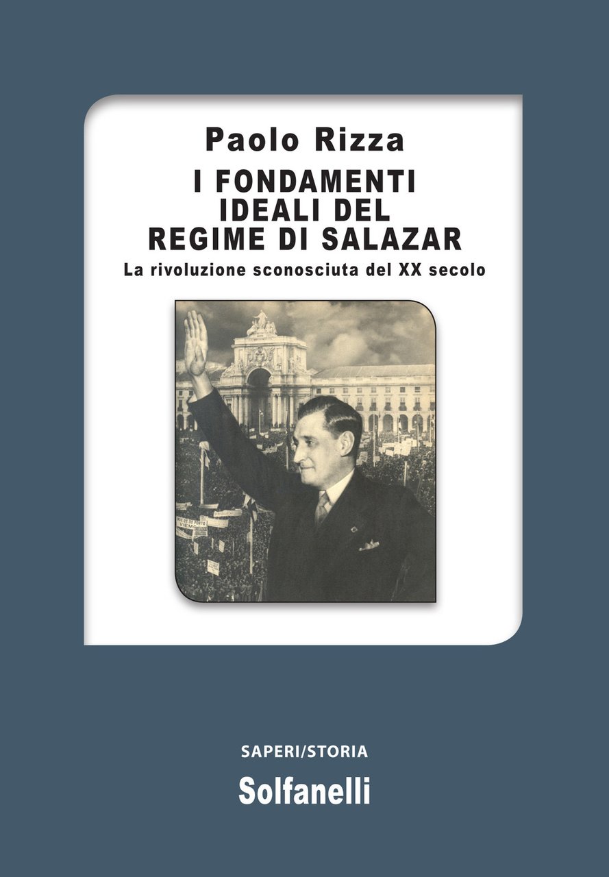 I fondamenti ideali del regime di Salazar. La rivoluzione sconosciuta …