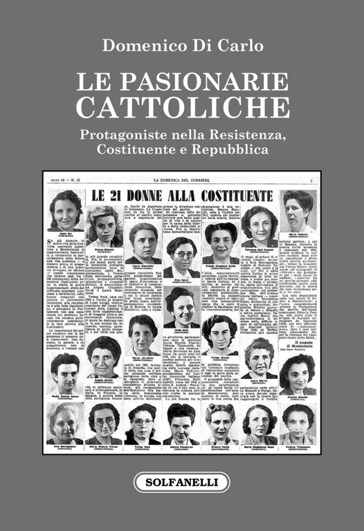 Le pasionarie cattoliche. Protagoniste nella Resistenza, Costituente e Repubblica
