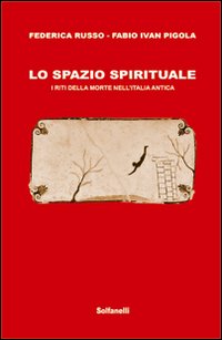 Lo spazio spirituale. I riti della morte nell'Italia antica