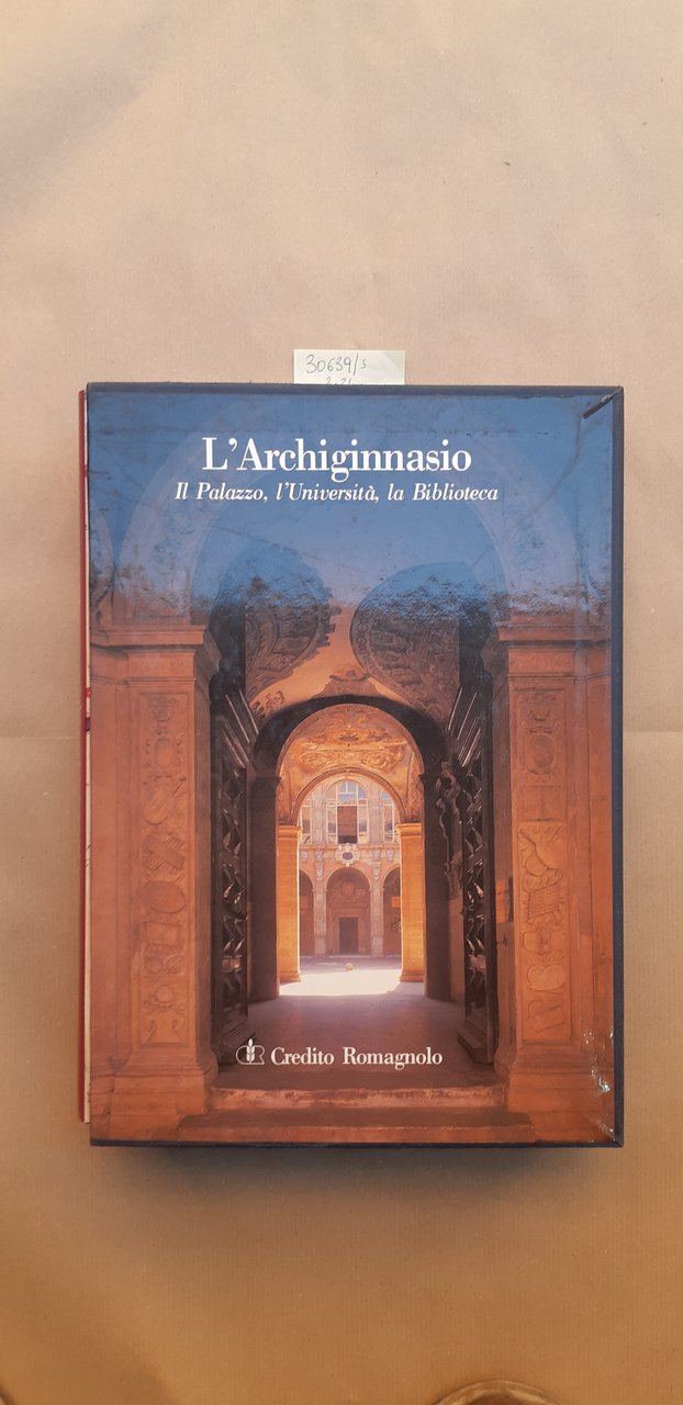 L'Archiginnasio. Il Palazzo, l'Università, la Biblioteca