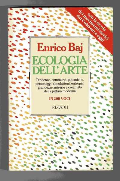 Ecologia dell'arte - Tendenze, commerci, polemiche, personaggi, simulazioni, entropia, grandezze, …