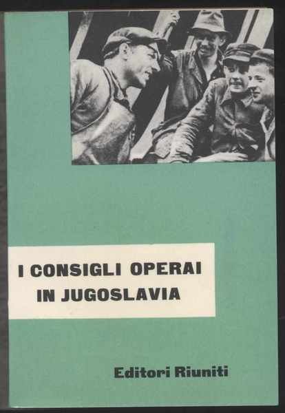 I consigli operai in Jugoslavia - Atti del Convegno tenuto …