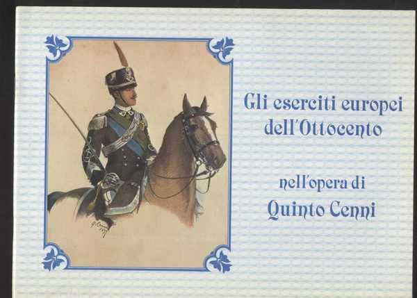 Gli eserciti europei dell'Ottocento nell'opera di Quinto Cenni