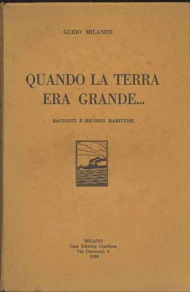 Quando la terra era grande Racconti e ricordi marittimi