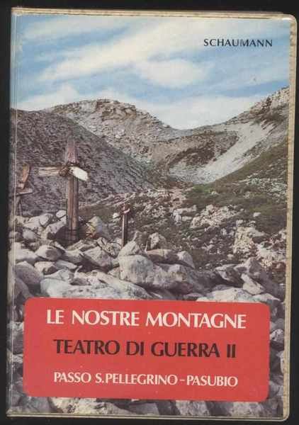 Le nostre montagne teatro di guerra II - Passo S.Pellegrino …