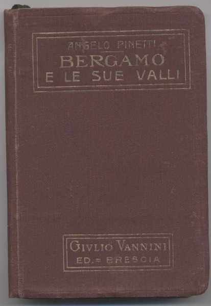 Bergamo e le sue valli con particolare riguardo a S. Pellegrino - Guida storico - artistica - turistica