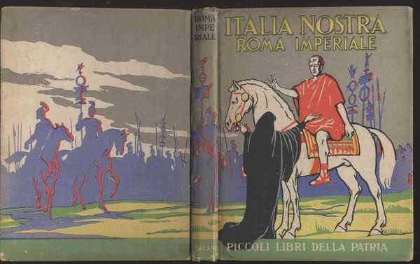 Italia nostra Roma imperiale - Piccoli libri della Patria
