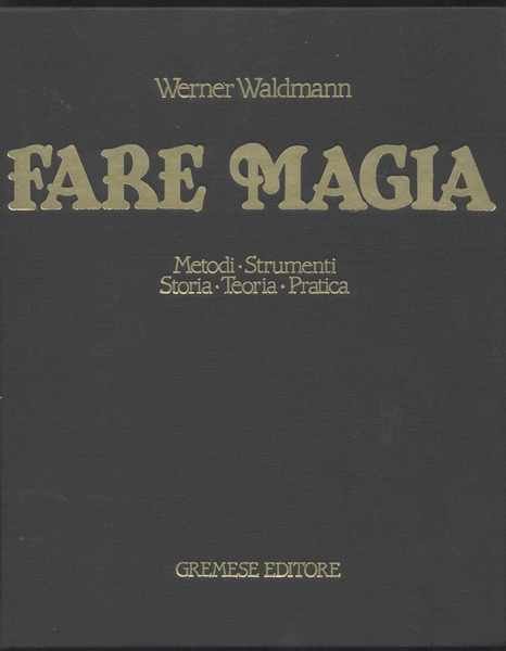 Fare magia - Metodi Strumenti Storia Teoria Pratica