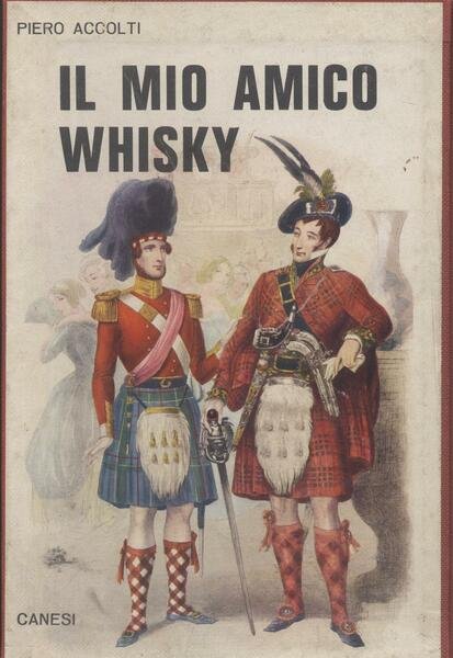 Il mio amico whisky - Presentazione di Paolo Monelli