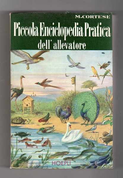 Piccola enciclopedia pratica dell'allevatore - Volume primo - Avicoltura - …