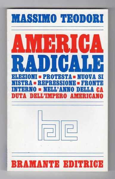 America radicale - Elezioni, protesta, nuova sinistra, repressione, fronte interno, …