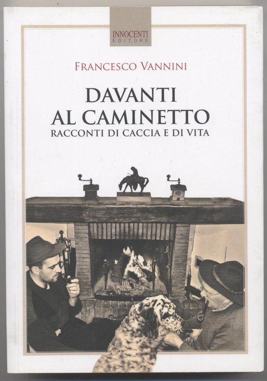 Davanti al caminetto Racconti di caccia e di vita