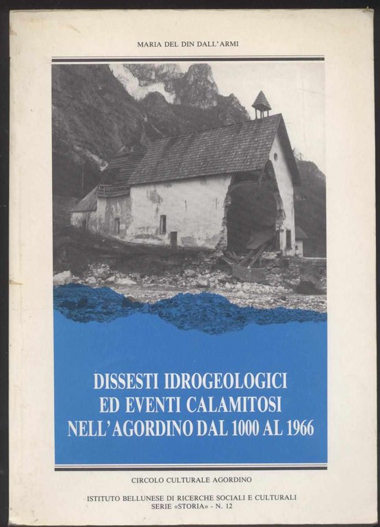 Dissesti idrogeologici ed eventi calamitosi nell'Agordino dal 1000 al 1966