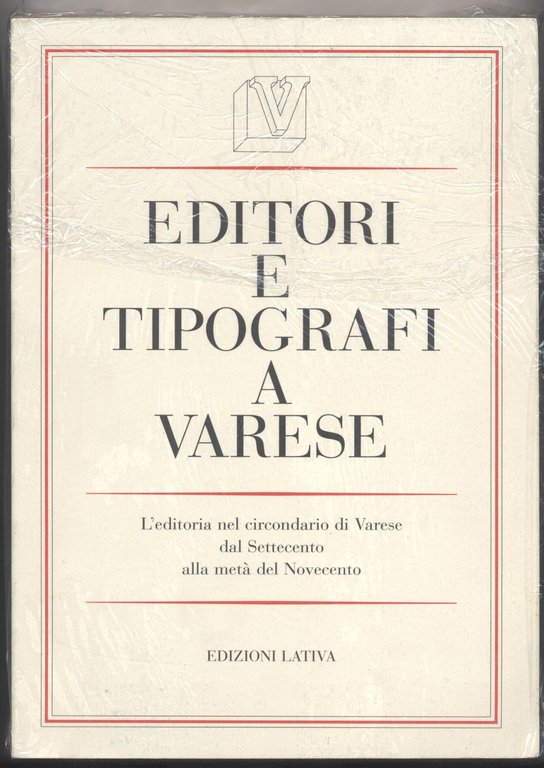 Editori e tipografi a Varese - L'editoria del circondario di Varese dal Settecento alla metà del Novecento
