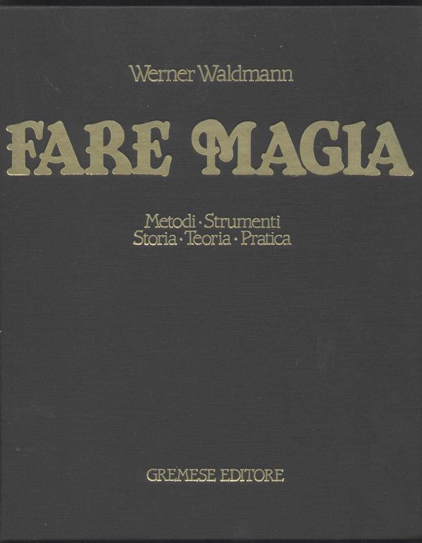 Fare magia - Metodi Strumenti Storia Teoria Pratica