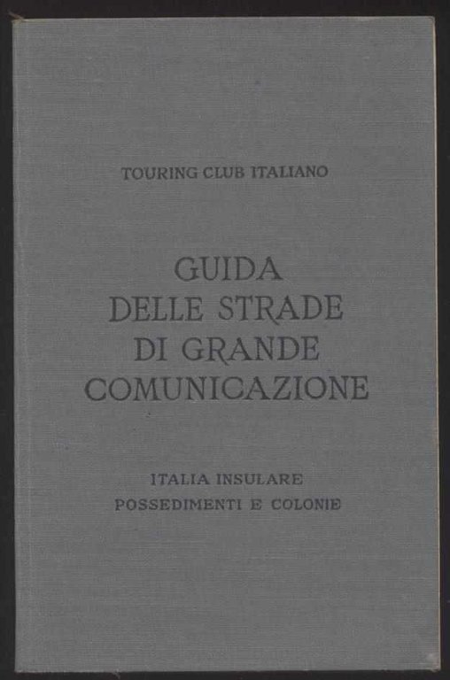 Guida delle strade di grande comunicazione - Italia insulare possedimenti …
