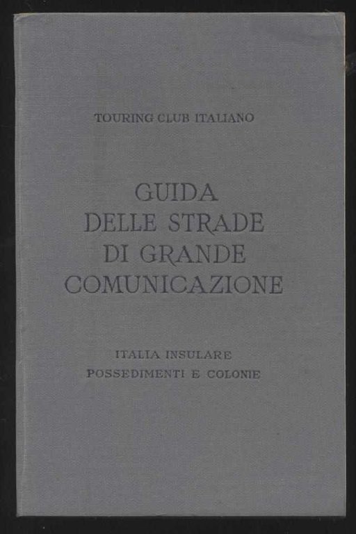 Guida delle strade di grande comunicazione - Italia insulare possedimenti …