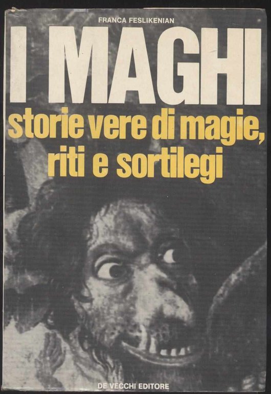 I maghi storie vere di magie, riti e sortilegi