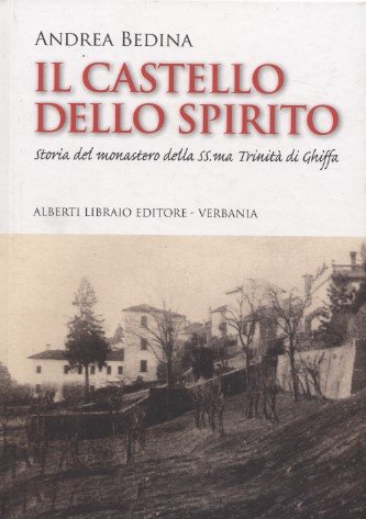 Il castello dello spirito - Storia del monastero della SS.ma …