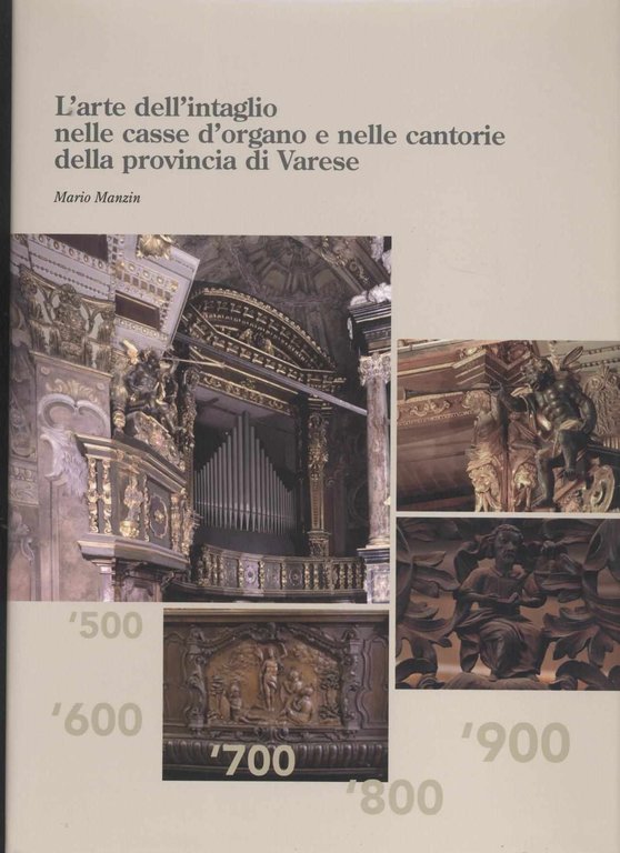 L'arte dell'intaglio nelle casse d'organo e nelle cantonarie della provincia …
