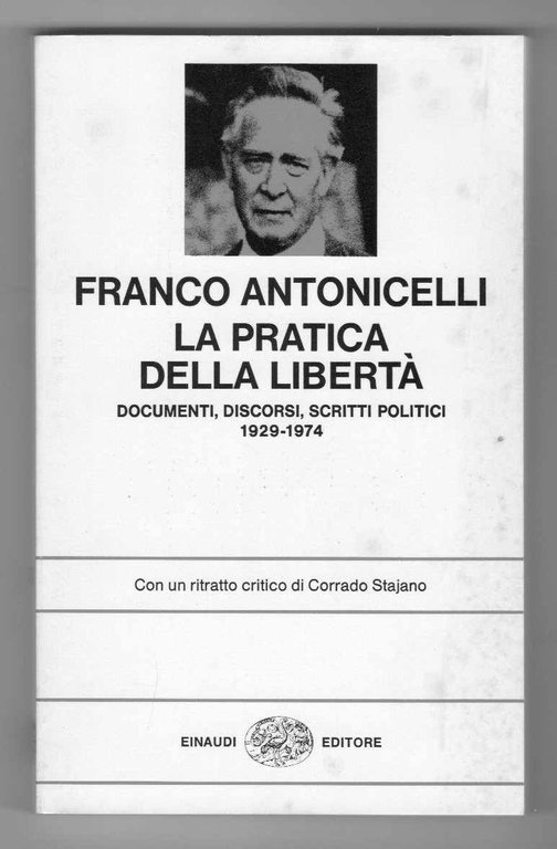 La pratica della libertà - Documenti, discorsi, scritti politici 1929-1974