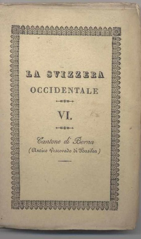 La Svizzera considerata nelle sue vaghezze pittoresche, nella storia, nelle …