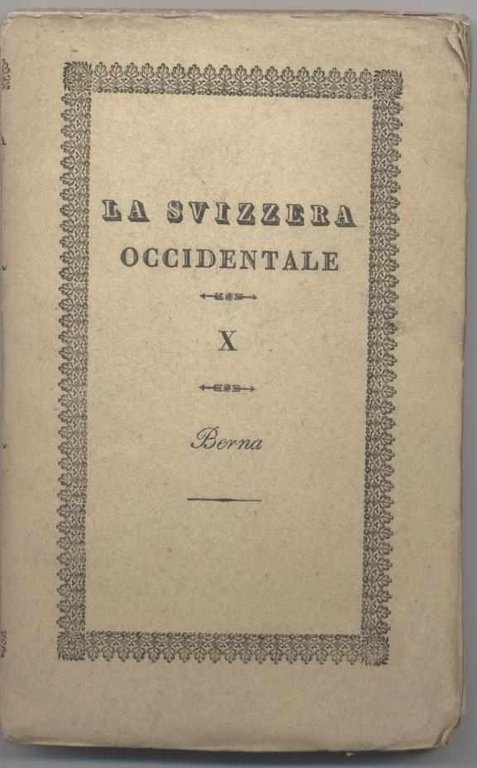 La Svizzera considerata nelle sue vaghezze pittoresche, nella storia, nelle …