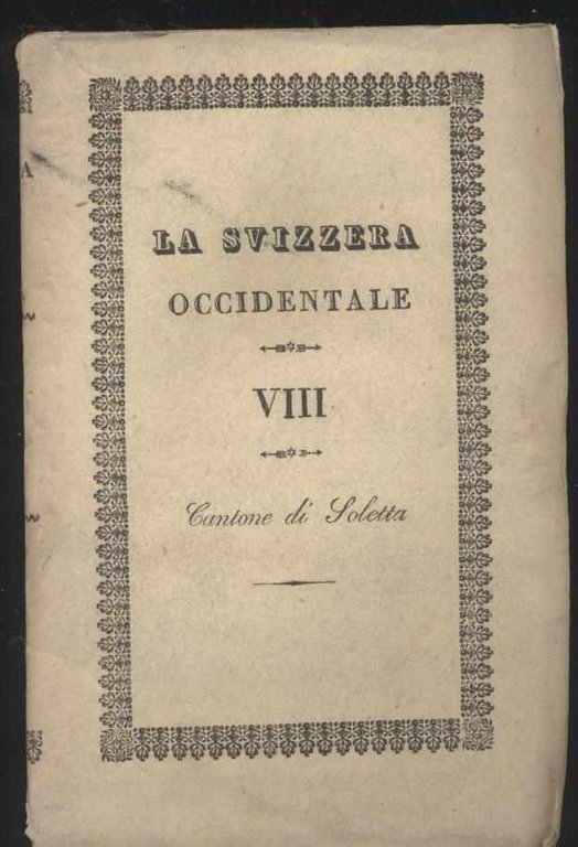 La Svizzera considerata nelle sue vaghezze pittoresche, nella storia, nelle …