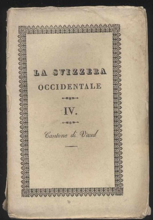 La Svizzera considerata nelle sue vaghezze pittoresche, nella storia, nelle …