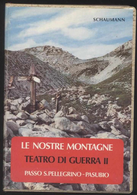 Le nostre montagne teatro di guerra II - Passo S.Pellegrino …