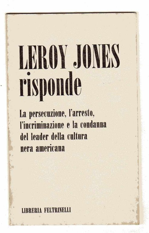 Leroy Jones risponde - La persecuzione, l'arresto, l'incriminazione e la …