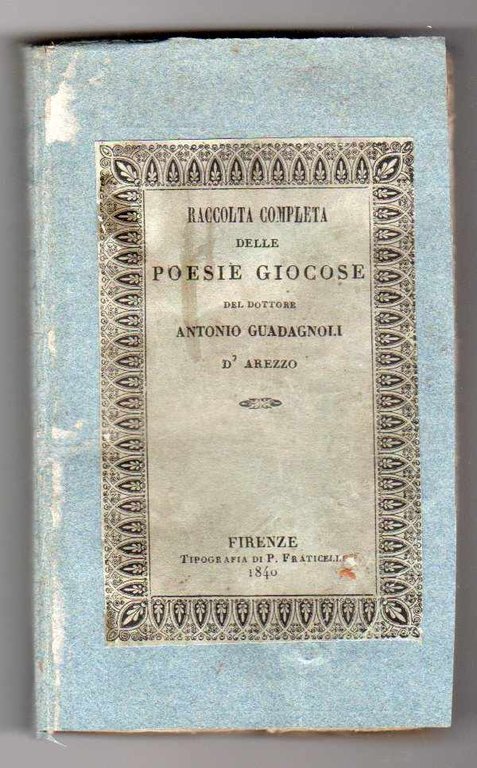 Raccolta completa delle poesie giocose del dottore Antonio Guadagnoli d'Arezzo