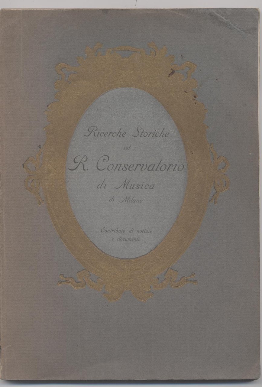 Ricerche storiche sul R. Conservatorio di Musica di Milano Contributo …