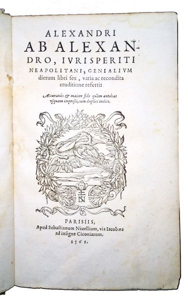 Alexandri ab Alexandro, Iurisperiti Neapolitani, Genialium Dierum libri sex varia …