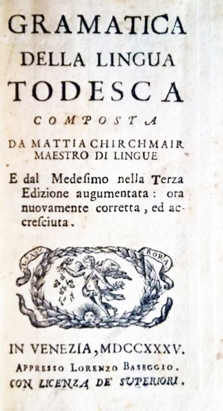 Gramatica della lingua todesca composta da Mattia Chirchmair maestro di …