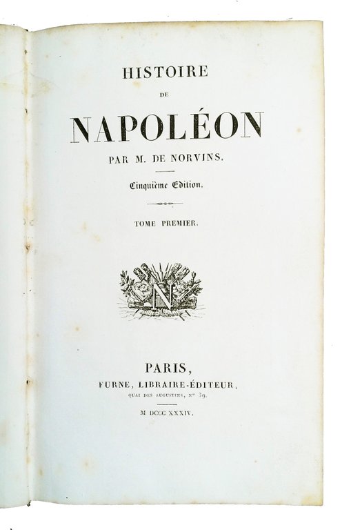 Histoire de Napoleon par M. De Norvins. Cinquieme edition. Tome …