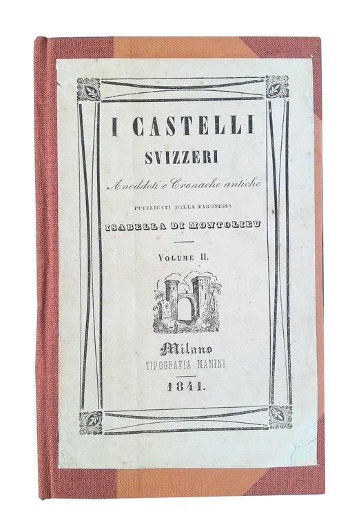 I castelli svizzeri. Aneddoti e cronache antiche pubblicati dalla Baronessa …