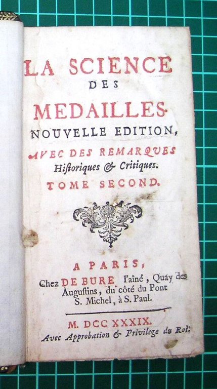 La science des medailles. Nouvelle edition, avec des remarques historiques …