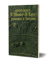 1902-2002 il Museo di Este : passato e futuro. Este …