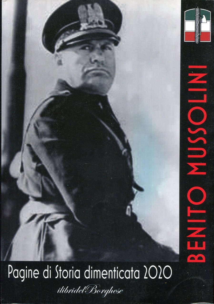 2020 Benito Mussolini : Pagine di storia dimenticata