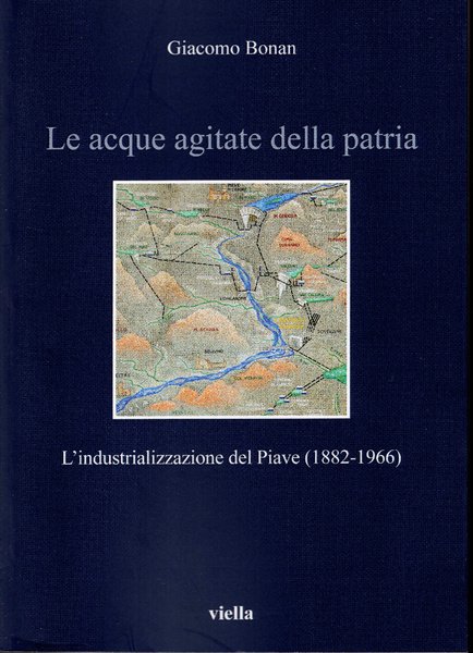 Le acque agitate della Patria. L'industrializzazione del Piave (1882 - …