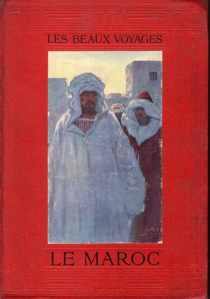 Le Maroc d'hier et d'aujourd'hui.