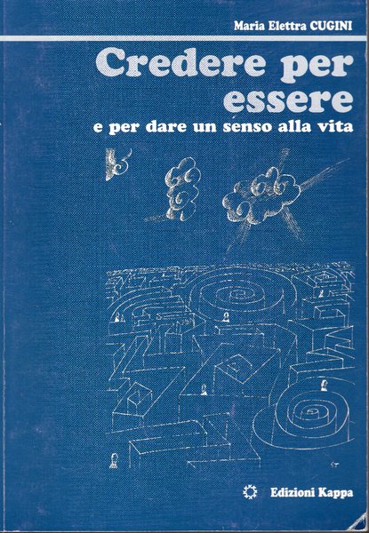 Credere per essere e per dare un senso alla vita.