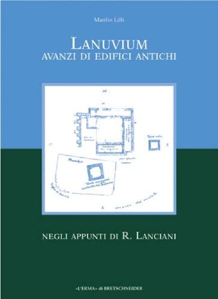 Lanuvium. Avanzi di edifici antichi negli appunti di R. Lanciani