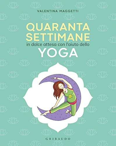 40 settimane. In dolce attesa con l'aiuto dello yoga