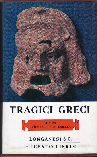Tragici greci. Opere scelte, presentate e tradotte da Raffaele Cantarella …