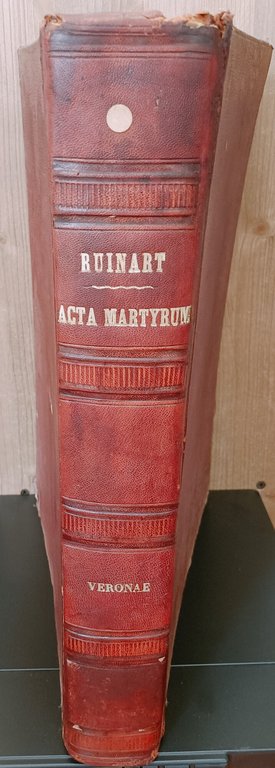 Acta martyrum p. Theodorici Ruinart opera ac studio collecta, selecta, …