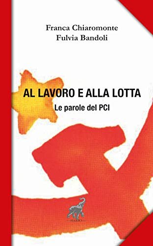Al lavoro e alla lotta. Le parole del Pci | Immagine principale
