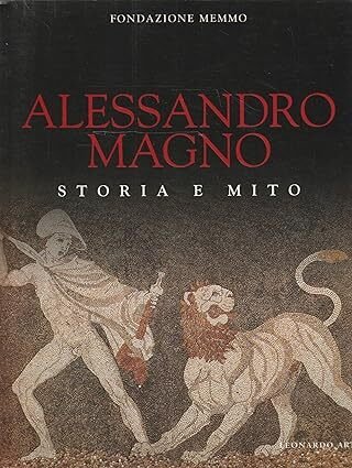 Alessandro Magno. Storia e mito.