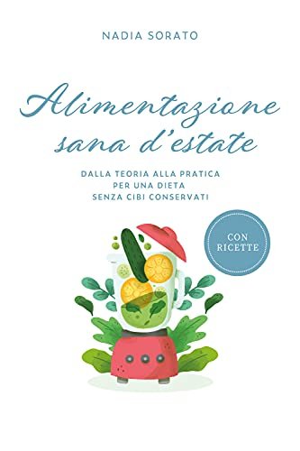 Alimentazione sana d'estate. Dalla teoria alla pratica per una dieta …